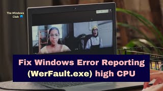 Fix Windows Error Reporting WerFaultexe high CPU Disk Memory usage in Windows 1110 [upl. by Lorn]