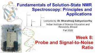 Fundamentals of Solutionstate NMR Spectroscopy  Week 8  Probe and SNR [upl. by Anayrb]