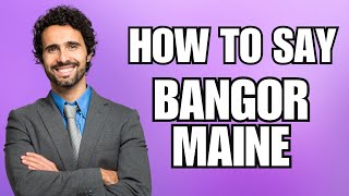 How To Pronounce Bangor Maine Correctly [upl. by Patrizio]