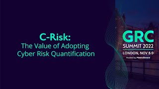 C Risk The Value of Adopting Cyber Risk Quantification GRC Summit 2022 [upl. by Akahs]