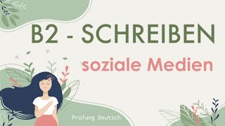 SOZIALE MEDIEN  B2 Forumsbeitrag  Goethe Zertifikat  Schreiben Teil 1 [upl. by Oremodlab]