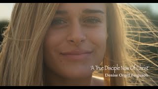 A True Disciple Now Of Christ Official video Denise Orgill Ferguson [upl. by Hameean]