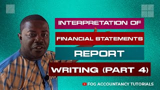 INTERPRETATION OF FINANCIAL STATEMENTS REPORT WRITING  PART 4 [upl. by Jones]