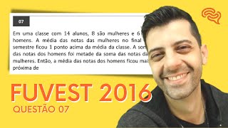 FUVEST 2016  Q7  Em uma classe com 14 alunos 8 são mulheres e 6 são homens A média das notas [upl. by Elleirol]