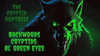 BACKWOODS CRYPTIDS OLD GREEN EYES WITH FIELD RESEARCHER GREG SMITH [upl. by Glendon995]