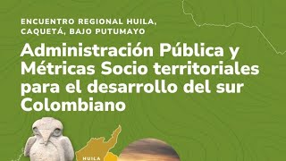 Administración Pública y Métricas Socio territoriales para el desarrollo del sur Colombiano [upl. by Eugenius]