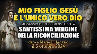 MIO FIGLIO È L’UNICO VERO DIO Messaggio della Madonna dato a Mario D’Ignazio il 5 ottobre 2024 [upl. by Adelpho]