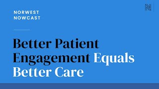 Better Patient Engagement Equals Better Care  Norwest Nowcast [upl. by Thom]