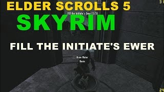 ELDER SCROLLS 5 SKYRIM FILL THE INITIATES EWER [upl. by Gibert529]