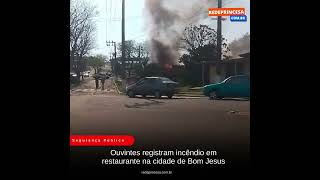 Ouvintes registram incêndio em restaurante na cidade de Bom Jesus [upl. by Sanger]