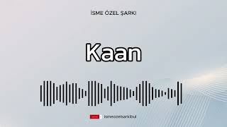 İsme Özel Şarkı  KAAN [upl. by Annoet472]