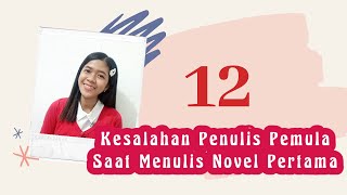 12 Kesalahan Penulis Pemula Saat Menulis Novel Pertama [upl. by Ettesoj29]