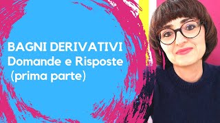 Bagni Derivativi 5 Domande e Risposte prima parte [upl. by Aikemit]