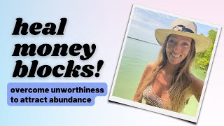 How to Heal Money Blocks Overcoming the Unworthiness Wound  Self Worth and Abundance [upl. by Ynavoeg130]