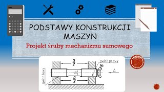 Podstawy konstrukcji maszyn  projekt śruby mechanizmu sumowego [upl. by Cornelius]