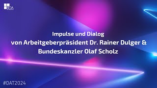 Impulse und Dialog von Arbeitgeberpräsident Dr Rainer Dulger amp Bundeskanzler Olaf Scholz  DAT2024 [upl. by Fitzsimmons893]