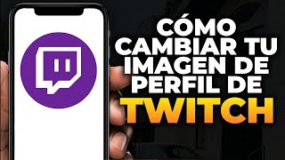 Cómo cambiar tu imagen de perfil de Twitch en el móvil [upl. by Annat23]