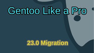 Gentoo Like a Pro  Migrate to a 230 Profile [upl. by Harms]