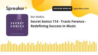 Secret Sonics 114  Travis Ference  Redefining Success in Music part 4 of 7 [upl. by Aros]