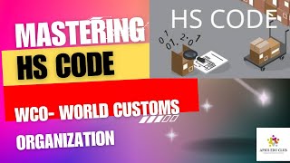 Mastering about HS code  Structure and HS Classification  Role of World Customs Organization [upl. by Onimod]