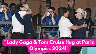 quotLady Gaga and Tom Cruise Share Heartwarming Hug at Paris Olympics 2024 🌟quot [upl. by Nuli]