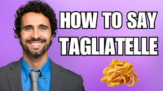 How To Pronounce Tagliatelle Correctly [upl. by Ahsoet]