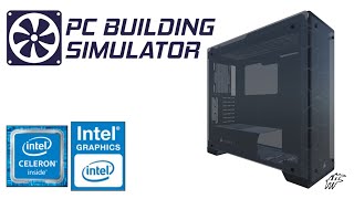 PC Building Simulator  INTEL CELERON N4000  4GB RAM  INTEL UHD GRAPHICS 600 [upl. by Eiramrefinnej721]