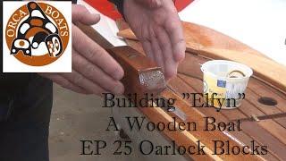 Building quotElfynquot EP 25 Oarlock Blocks [upl. by Ezirtaeb]