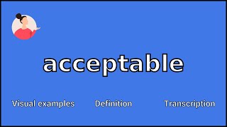 ACCEPTABLE  Meaning and Pronunciation [upl. by Donegan422]