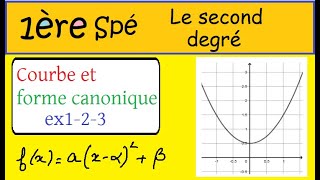 1ère spé math le second degré  Courbe et forme canonique 3 exemples [upl. by Ohare]