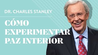 Cómo experimentar paz interior – Dr Charles Stanley [upl. by Esadnac]