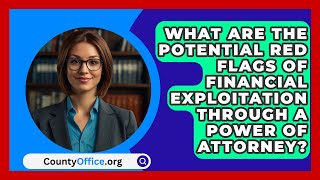 What Are the Potential Red Flags of Financial Exploitation Through a Power of Attorney [upl. by Toms288]