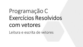 Exercício resolvido com vetores linguagem C leitura e escrita de vetores [upl. by Ademordna]