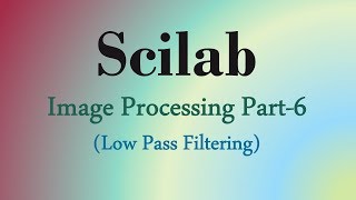 Scilab Tutorial 17 Low pass filtering in image with Scilab [upl. by Fey]