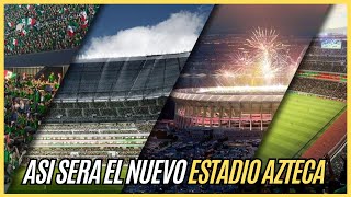 ESTADIO AZTECA Así será la REMODELACION para el MUNDIAL 2026 [upl. by Maier]