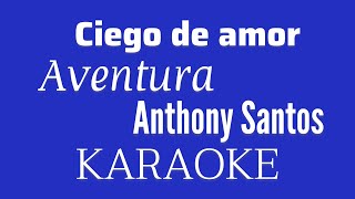 “Ciego de amor” Aventura y Anthony Santos karaoke [upl. by Maryl]