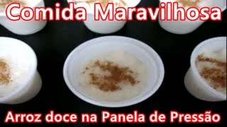 Comida Maravilhosa 20  Arroz Doce na Panela de Pressão [upl. by Ailerua607]