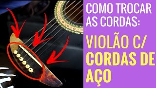 Como Trocar as Cordas de um Violão Com Cordas de Aço Aula de Violão INICIANTE [upl. by Dorey]