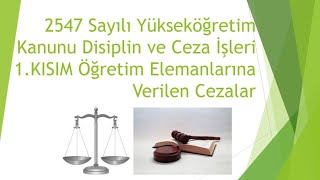 2547 Sayılı Yükseköğretim Kanunu Disiplin ve Ceza İşleri 1KISIM Öğretim Elemanlarına Verilen Cezalr [upl. by Shira965]