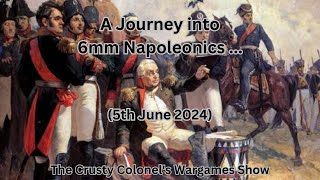 A Journey into 6mm Napoleonics No 8  The Crusty Colonel [upl. by Nitza]