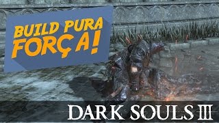 Dark Souls 3 BUILDS ► PURA FORÇA O CAVALEIRO SEM NOME [upl. by Mil]