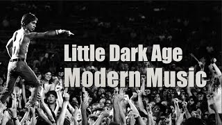 Little Dark Age  Modern Music [upl. by Little]