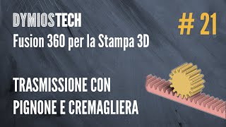 Fusion 360 per la Stampa 3d 21  Pignone e Cremagliera [upl. by Ezitram]