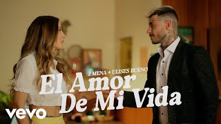 j mena Ulises Bueno  El amor de mi vida Official Video [upl. by Annoyt536]