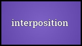 Interposition Meaning [upl. by Ayotel]