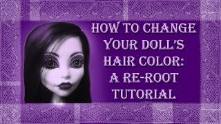 How to Change Your Dolls Hair Color A Reroot Tutorial [upl. by Steep]