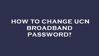 How to change ucn broadband password [upl. by Megan]