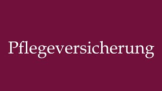 How to Pronounce Pflegeversicherung Nursing care insurance Correctly in German [upl. by Cochrane]