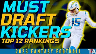 2023 3 MUST DRAFT KICKERS  TOP 12 KICKER RANKINGS  2023 FANTASY FOOTBALL ADVICE [upl. by Notsehc186]