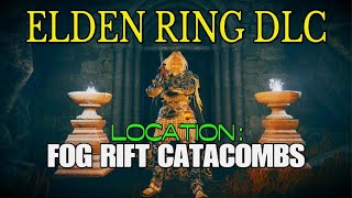 ELDEN RING DLC  Location  FOG RIFT CATACOMBS [upl. by Renita667]